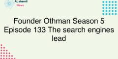 Founder Othman Season 5 Episode 133 The search engines lead